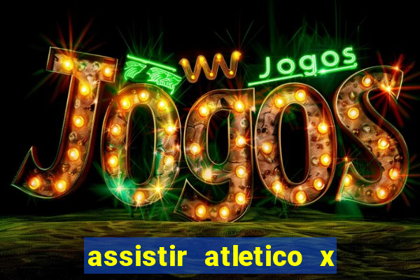 assistir atletico x botafogo futemax